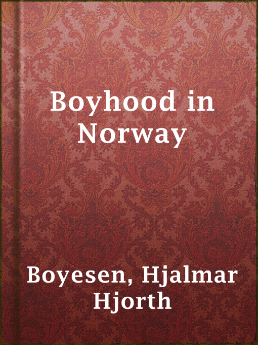 Title details for Boyhood in Norway by Hjalmar Hjorth Boyesen - Available